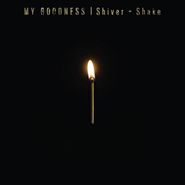 My Goodness, Shiver + Shake (CD)