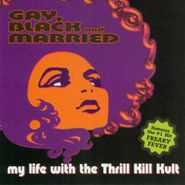 My Life With The Thrill Kill Kult, Gay, Black & Married (CD)