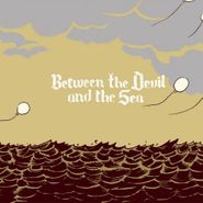 Oh No Oh My, Between The Devil And The Sea (CD)