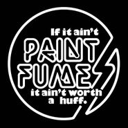 Paint Fumes, If It Ain't Paint Fumes It Ain't Worth A Huff (CD)