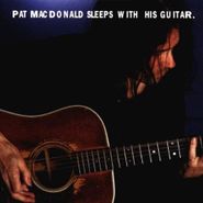 Pat MacDonald, Sleeps With His Guitar (CD)