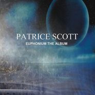 Patrice Scott, Euphonium: The Album [2 x 12"] (LP)