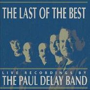 The Paul deLay Band, The Last Of The Best:  Live Recordings (CD)
