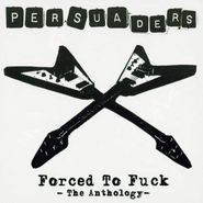 The Persuaders, Forced To Fuck: The Anthology (CD)
