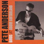 Pete Anderson, Birds Above Guitarland (CD)