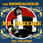 Phil Parlapiano, The Mordacious Mr. Squeeze (CD)