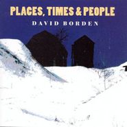 David Borden, Places, Times & People (CD)