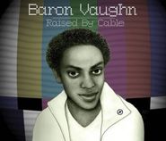 Baron Vaughn, Raised By Cable (CD)