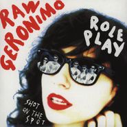 Raw Geronimo, Role Play/Shot On The Spot (7")