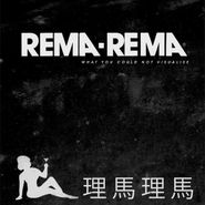 Rema-Rema, What You Could Not Visualise (12")