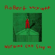 Robert Wyatt, Nothing Can Stop Us [180 Gram Vinyl] (LP)