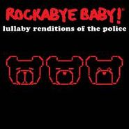 Rockabye Baby!, Rockabye Baby!  Lullaby Renditions Of The Police (CD)