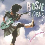 Rosie Flores, Dance Hall Dreams (CD)
