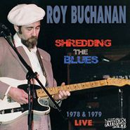 Roy Buchanan, Shredding The Blues: Live At My Father's Place 1978 & 1984 (CD)