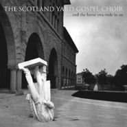 The Scotland Yard Gospel Choir, And The Horse You Rode In On [Limited Edition] (LP)
