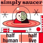 Simply Saucer, Half Human, Half Live (CD)