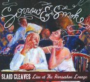 Slaid Cleaves, Sorrow & Smoke: Live At The Horseshoe Lounge (CD)