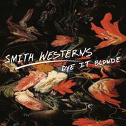Smith Westerns, Dye It Blonde (LP)