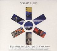 Solar Anus, Skull Alcoholic:  The Complete Solar Anus (CD)