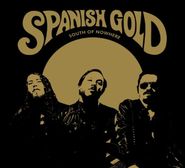 Spanish Gold, South Of Nowhere (CD)