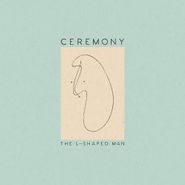 Ceremony, The L-Shaped Man (LP)