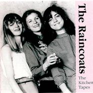 The Raincoats, The Kitchen Tapes (CD)