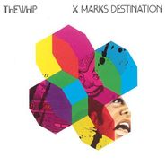 The Whip, X Marks Destination (CD)