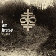 I Am Heresy, Thy Will (CD)