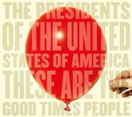 The Presidents Of The United States Of America, These Are The Good Times People (CD)