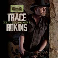 Trace Adkins, Proud To Be Here [Deluxe Edition] (CD)