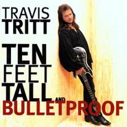Travis Tritt, Ten Feet Tall & Bulletproof (CD)