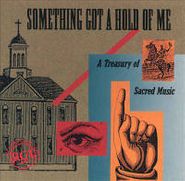 Various Artists, Something's Got A Hold Of Me: A Treasury Of Sacred Music (CD)