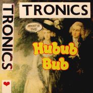 Tronics, What's The Hubub Bub (LP)