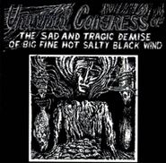 Universal Congress Of, The Sad And Tragic Demise Of Big Fine Hot Salty Black Wind (CD)