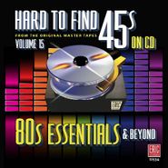 Various Artists, Hard To Find 45s On CD Vol. 15: 80s Essentials & Beyond (CD)