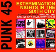 Various Artists, Punk 45 - Extermination Nights In The Sixth City! Cleveland, Ohio: Punk And The Decline Of The Mid West 1975-82 (CD)