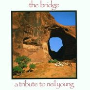 Various Artists, The Bridge: A Tribute To Neil Young (CD)