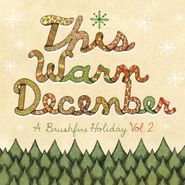 Various Artists, This Warm December - A Brushfire Holiday Vol. 2 (CD)