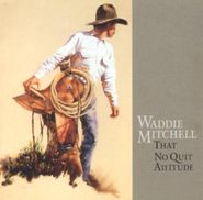 Waddie Mitchell, That No Quit Attitude (CD)