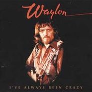 Waylon Jennings, I've Always Been Crazy (CD)