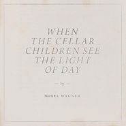 Mirel Wagner, When The Cellar Children See The Light Of Day (CD)