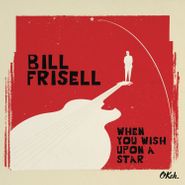 Bill Frisell, When You Wish Upon A Star (CD)