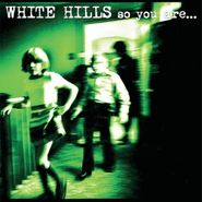White Hills, So You Are... So You'll Be [Deluxe Edition] (LP)