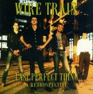 Wire Train, Last Perfect Thing: A Retrospective (CD)