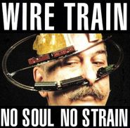 Wire Train, No Soul No Strain (CD)