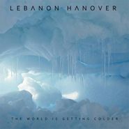 Lebanon Hanover, World Is Getting Colder (LP)