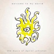 Daniel Johnston, Welcome To My World: The Music Of Daniel Johnston (LP)