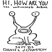 Daniel Johnston, Hi, How Are You: The Unfinished Album (LP)