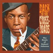 Various Artists, Back To The Crossroads: The Roots Of Robert Johnson (LP)