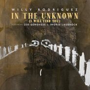 Willy Rodriguez, In The Unknown (I Will Find You) (CD)